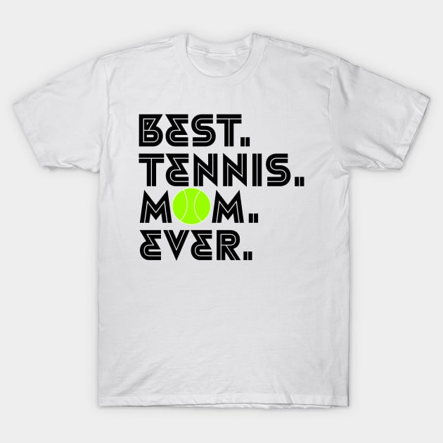 BEST TENNIS MOM EVER T-Shirt by King Chris